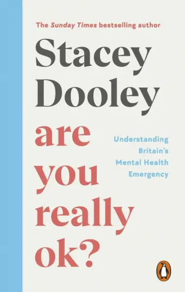Stacey Dooley - Are You Really OK? Understanding Britain’s Mental Health Emergency Stacey Dooley - Are You Really OK? Understanding Britain’s Mental Health Emergency обложка книги