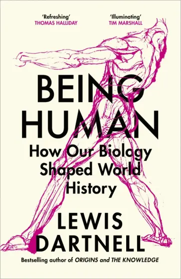 Lewis Dartnell - Being Human. How our biology shaped world history обложка книги