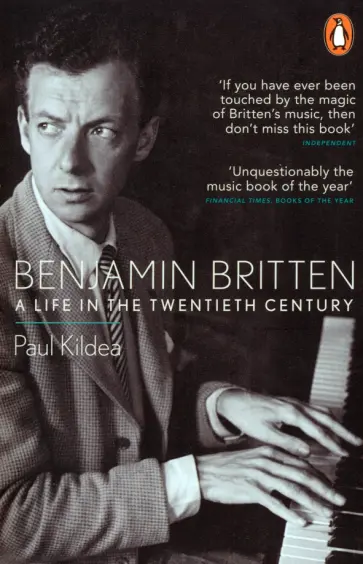Paul Kildea - Benjamin Britten. A Life in the Twentieth Century обложка книги