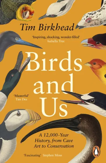 Tim Birkhead - Birds and Us. A 12,000 Year History, from Cave Art to Conservation обложка книги