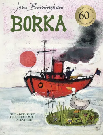 John Burningham - Borka. The Adventures of a Goose With No Feathers John Burningham - Borka. The Adventures of a Goose With No Feathers обложка книги