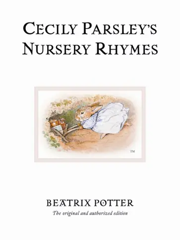 Beatrix Potter - Cecily Parsley's Nursery Rhymes. The original and authorized edition обложка книги