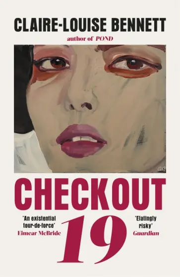 Claire-Louise Bennett - Checkout 19 Claire-Louise Bennett - Checkout 19 обложка книги