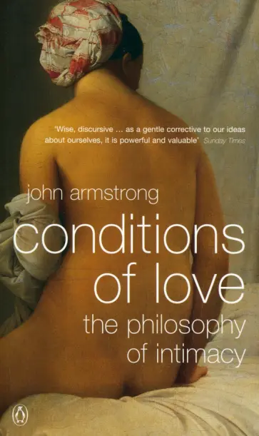 John Armstrong - Conditions of Love. The Philosophy of Intimacy John Armstrong - Conditions of Love. The Philosophy of Intimacy обложка книги