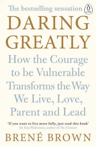 Brene Brown - Daring Greatly. How the Courage to Be Vulnerable Transforms the Way We Live, Love, Parent, and Lead Brene Brown - Daring Greatly. How the Courage to Be Vulnerable Transforms the Way We Live, Love, Parent, and Lead обложка книги