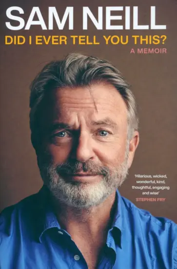 Sam Neill - Did I Ever Tell You This? Sam Neill - Did I Ever Tell You This? обложка книги