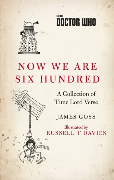 James Goss - Doctor Who. Now We Are Six Hundred. A Collection of Time Lord Verse James Goss - Doctor Who. Now We Are Six Hundred. A Collection of Time Lord Verse обложка книги