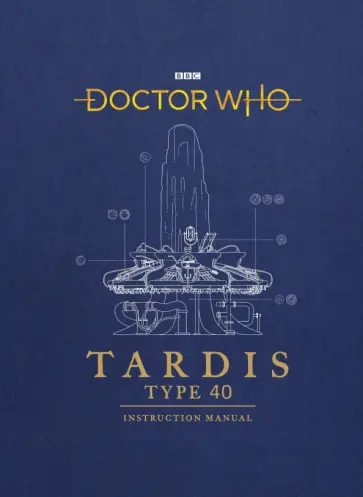 Atkinson, Tucker - Doctor Who. TARDIS Type 40 Instruction Manual Atkinson, Tucker - Doctor Who. TARDIS Type 40 Instruction Manual обложка книги
