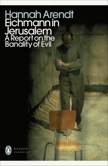 Hannah Arendt - Eichmann in Jerusalem. A Report on the Banality of Evil Hannah Arendt - Eichmann in Jerusalem. A Report on the Banality of Evil обложка книги