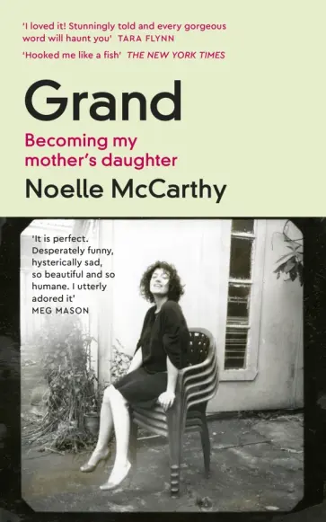 Noelle McCarthy - Grand. Becoming My Mother’s Daughter Noelle McCarthy - Grand. Becoming My Mother’s Daughter обложка книги