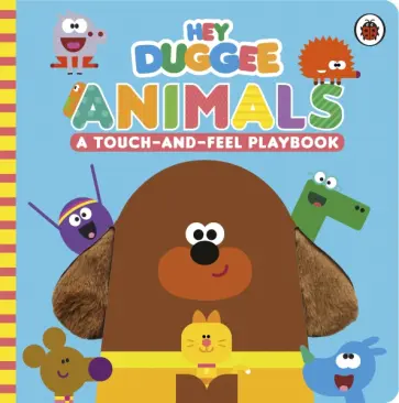 Hey Duggee. Animals. A Touch-and-Feel Playbook обложка книги