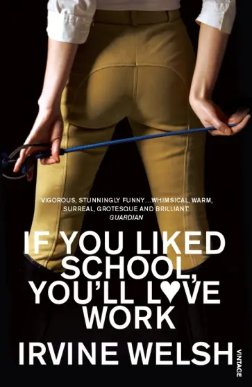 Irvine Welsh - If You Liked School, You'll Love Work обложка книги