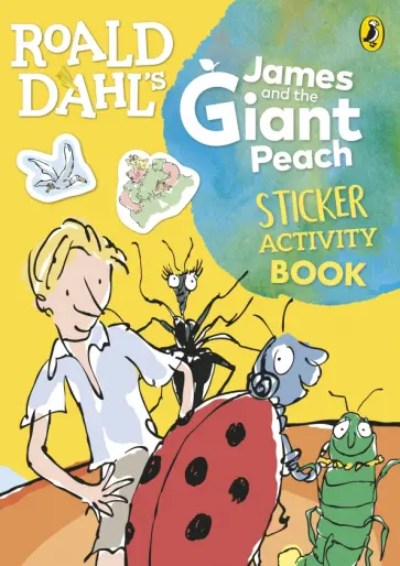Roald Dahl - Roald Dahl's James and the Giant Peach. Sticker Activity Book Roald Dahl - Roald Dahl's James and the Giant Peach. Sticker Activity Book обложка книги