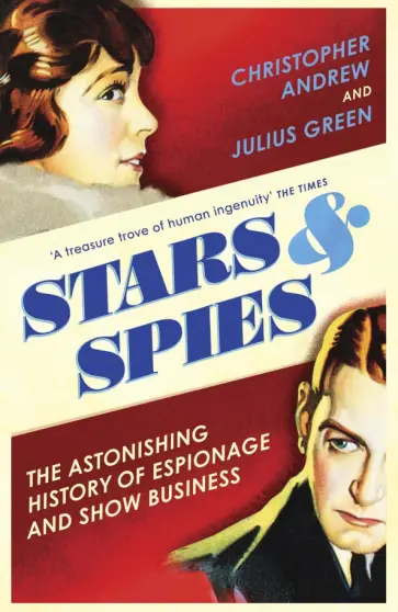 Andrew, Green - Stars and Spies. The Astonishing History of Espionage and Show Business Andrew, Green - Stars and Spies. The Astonishing History of Espionage and Show Business обложка книги