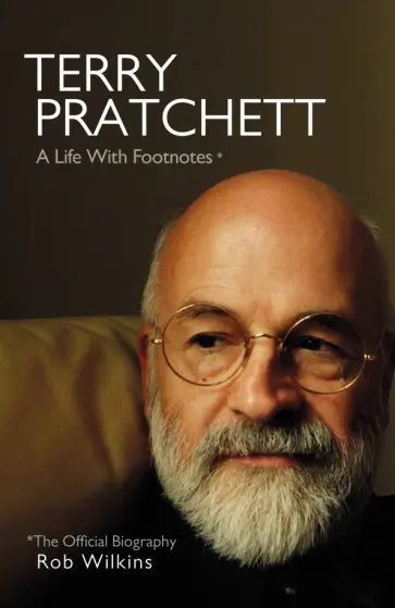 Rob Wilkins - Terry Pratchett. A Life With Footnotes. The Official Biography обложка книги