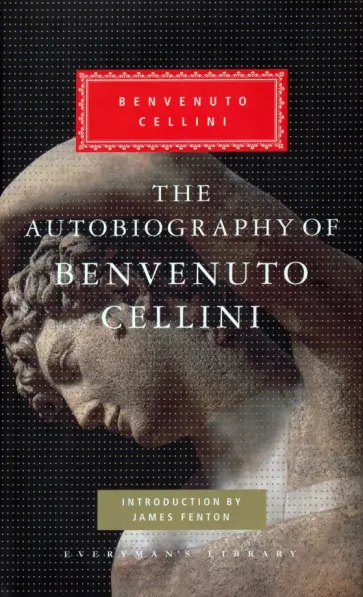 Benvenuto Cellini - The Autobiography of Benvenuto Cellini Benvenuto Cellini - The Autobiography of Benvenuto Cellini обложка книги