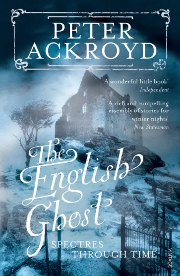 Peter Ackroyd - The English Ghost. Spectres Through Time обложка книги