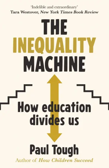 Paul Tough - The Inequality Machine. How Education Divides Us Paul Tough - The Inequality Machine. How Education Divides Us обложка книги