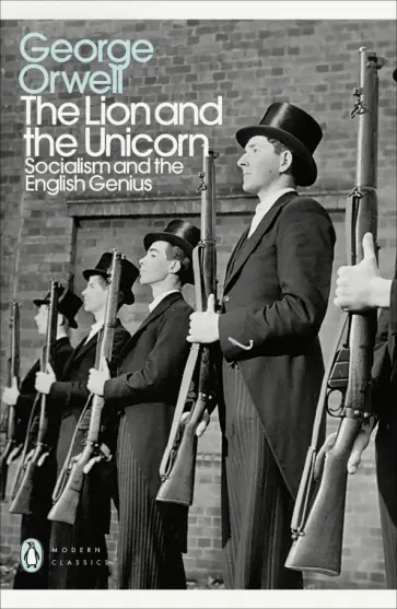 George Orwell - The Lion and the Unicorn. Socialism and the English Genius George Orwell - The Lion and the Unicorn. Socialism and the English Genius обложка книги