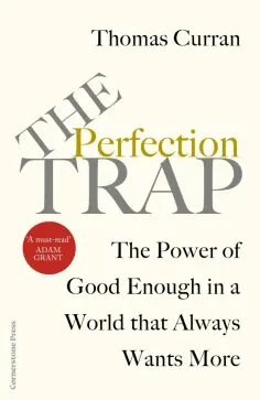 Thomas Curran - The Perfection Trap. The Power Of Good Enough In A World That Always Wants More обложка книги