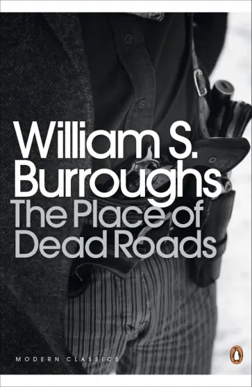 William Burroughs - The Place of Dead Roads обложка книги