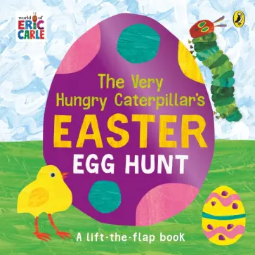 Eric Carle - The Very Hungry Caterpillar's Easter Egg Hunt. A lift-the-flap book обложка книги