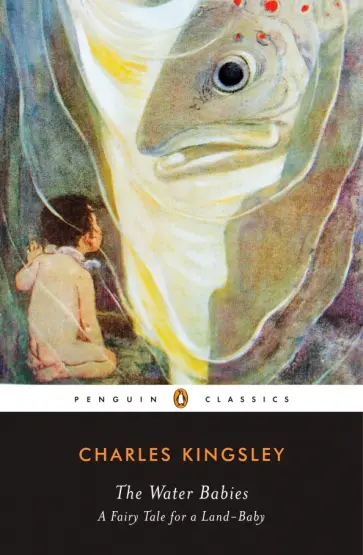 Charles Kingsley - The Water Babies. A Fairy Tale for a Land-Baby Charles Kingsley - The Water Babies. A Fairy Tale for a Land-Baby обложка книги
