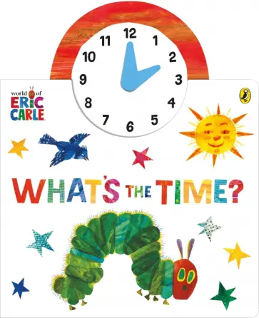 Eric Carle - The World of Eric Carle. What's the Time? обложка книги