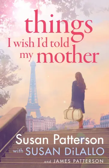 Patterson, Паттерсон - Things I Wish I Told My Mother обложка книги