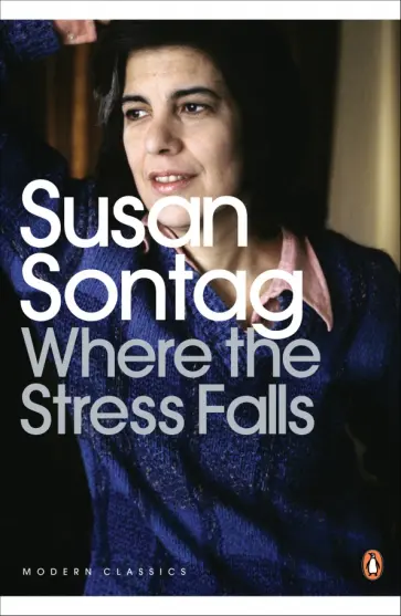 Susan Sontag - Where the Stress Falls Susan Sontag - Where the Stress Falls обложка книги