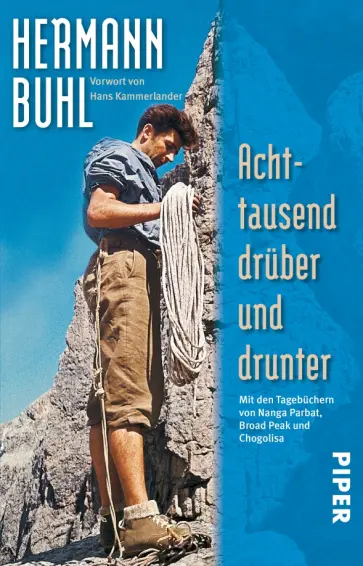 Hermann Buhl - Achttausend drüber und drunter. Mit den Tagebüchern von Nanga Parbat, Broad Peak und Chogolisa Hermann Buhl - Achttausend drüber und drunter. Mit den Tagebüchern von Nanga Parbat, Broad Peak und Chogolisa обложка книги