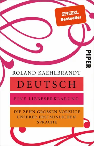 Roland Kaehlbrandt - Deutsch – Eine Liebeserklärung. Die zehn großen Vorzüge unserer erstaunlichen Sprache Roland Kaehlbrandt - Deutsch – Eine Liebeserklärung. Die zehn großen Vorzüge unserer erstaunlichen Sprache обложка книги