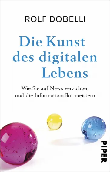 Rolf Dobelli - Die Kunst des digitalen Lebens. Wie Sie auf News verzichten und die Informationsflut meistern Rolf Dobelli - Die Kunst des digitalen Lebens. Wie Sie auf News verzichten und die Informationsflut meistern обложка книги