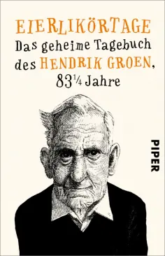 Hendrik Groen - Eierlikörtage. Das geheime Tagebuch des Hendrik Groen, 83 1/4 Jahre обложка книги