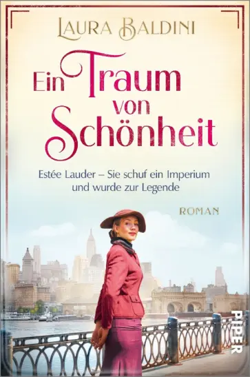 Laura Baldini - Ein Traum von Schönheit. Estée Lauder – Sie schuf ein Imperium und wurde zur Legende Laura Baldini - Ein Traum von Schönheit. Estée Lauder – Sie schuf ein Imperium und wurde zur Legende обложка книги