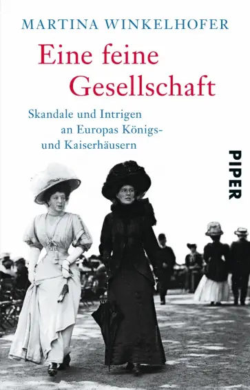 Martina Winkelhofer - Eine feine Gesellschaft. Skandale und Intrigen an Europas Königs- und Kaiserhäusern Martina Winkelhofer - Eine feine Gesellschaft. Skandale und Intrigen an Europas Königs- und Kaiserhäusern обложка книги
