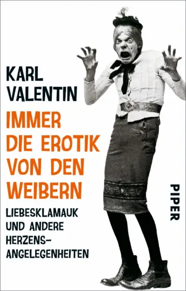 Karl Valentin - Immer die Erotik von den Weibern. Liebesklamauk und andere Herzensangelegenheiten обложка книги
