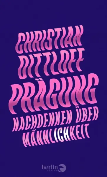 Christian Dittloff - Prägung. Nachdenken über Männlichkeit обложка книги