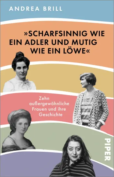 Andrea Brill - „Scharfsinnig wie ein Adler und mutig wie ein Löwe“.Zehn außergewöhnliche Frauen und ihre Geschichte Andrea Brill - „Scharfsinnig wie ein Adler und mutig wie ein Löwe“.Zehn außergewöhnliche Frauen und ihre Geschichte обложка книги