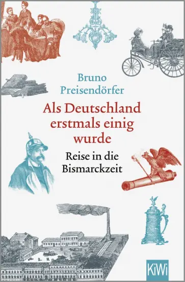 Bruno Preisendorfer - Als Deutschland erstmals einig wurde. Reise in die Bismarckzeit Bruno Preisendorfer - Als Deutschland erstmals einig wurde. Reise in die Bismarckzeit обложка книги