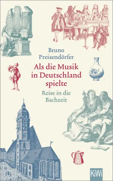 Bruno Preisendorfer - Als die Musik in Deutschland spielte. Reise in die Bachzeit Bruno Preisendorfer - Als die Musik in Deutschland spielte. Reise in die Bachzeit обложка книги