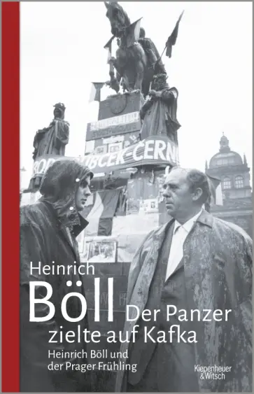 Heinrich Boll - Der Panzer zielte auf Kafka. Heinrich Böll und der Prager Frühling Heinrich Boll - Der Panzer zielte auf Kafka. Heinrich Böll und der Prager Frühling обложка книги