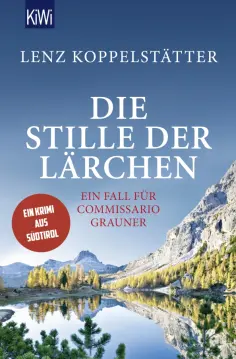 Lenz Koppelstatter - Die Stille der Lärchen. Ein Fall für Commissario Grauner обложка книги