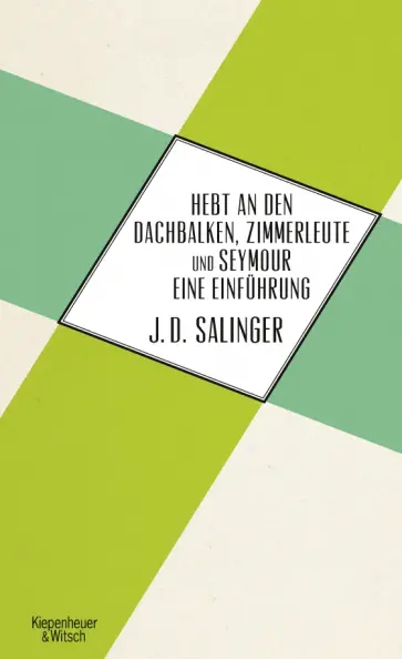 Jerome Salinger - Hebt an den Dachbalken, Zimmerleute und Seymour eine Einführung Jerome Salinger - Hebt an den Dachbalken, Zimmerleute und Seymour eine Einführung обложка книги