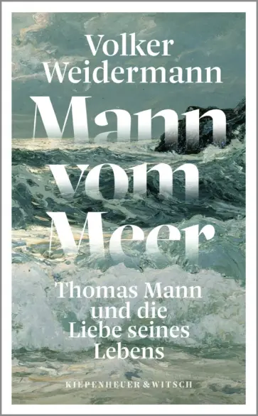 Volker Weidermann - Mann vom Meer. Thomas Mann und die Liebe seines Lebens Volker Weidermann - Mann vom Meer. Thomas Mann und die Liebe seines Lebens обложка книги