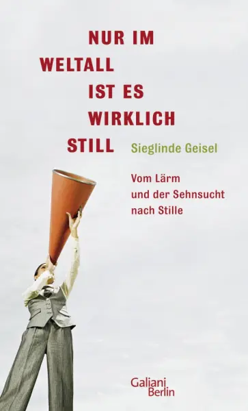 Sieglinde Geisel - Nur im Weltall ist es wirklich still. Vom Lärm und die Sehnsucht nach Stille Sieglinde Geisel - Nur im Weltall ist es wirklich still. Vom Lärm und die Sehnsucht nach Stille обложка книги