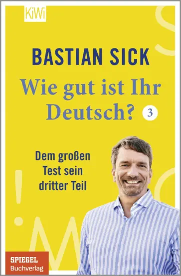 Bastian Sick - Wie gut ist Ihr Deutsch? 3. Dem großen Test sein dritter Teil Bastian Sick - Wie gut ist Ihr Deutsch? 3. Dem großen Test sein dritter Teil обложка книги