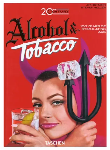 Heimann, Хеллер - 20th Century Alcohol & Tobacco Ads Heimann, Хеллер - 20th Century Alcohol & Tobacco Ads обложка книги