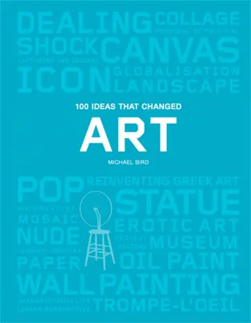 Michael Bird - 100 Ideas that Changed Art Michael Bird - 100 Ideas that Changed Art обложка книги