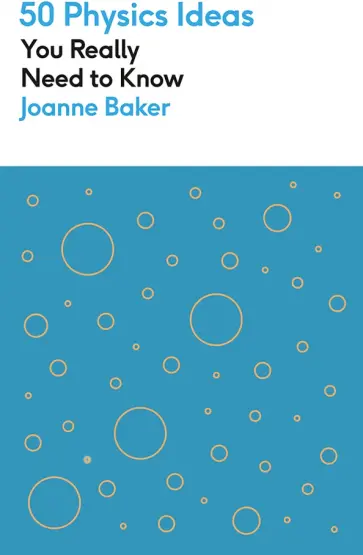 Joanne Baker - 50 Physics Ideas You Really Need to Know Joanne Baker - 50 Physics Ideas You Really Need to Know обложка книги